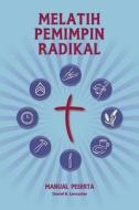 Training Radical Leaders - Participant Guide - Malay Version: A Manual to Train Leaders in Small Groups and House Churches to Lead Church-Planting Mov di Daniel B. Lancaster edito da T4t Press