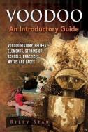 Voodoo: Voodoo History, Beliefs, Elements, Strains or Schools, Practices, Myths and Facts. an Introductory Guide di Riley Star edito da NRB PUB