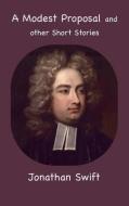 A Modest Proposal and other Short Stories di Jonathan Swift edito da ANCIENT WISDOM PUBN