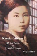 Kaneko Misuzu: Life and Poems of a Lonely Princess di Mayumi Itoh edito da INDEPENDENTLY PUBLISHED