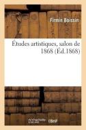 Etudes Artistiques, Salon De 1868 di BOISSIN-F edito da Hachette Livre - BNF