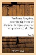 Pandectes Fran aises, Nouveau R pertoire de Doctrine, de L gislation Et de Jurisprudence di Collectif edito da Hachette Livre - BNF