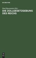 Die Zollgesetzgebung des Reichs di NO CONTRIBUTOR edito da De Gruyter