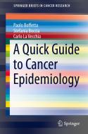 A Quick Guide to Cancer Epidemiology di Paolo Boffetta, Stefania Boccia, Carlo La Vecchia edito da Springer-Verlag GmbH