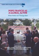 Pope Francis as a Global Actor edito da Springer International Publishing