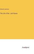 The Life of Rev. Joel Hawes di Edward Lawrence edito da Anatiposi Verlag