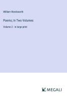 Poems; In Two Volumes di William Wordsworth edito da Megali Verlag