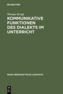 Kommunikative Funktionen des Dialekts im Unterricht di Thomas Kropf edito da De Gruyter