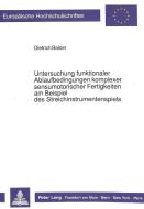 Untersuchung funktionaler Ablaufbedingungen komplexer sensumotorischer Fertigkeiten am Beispiel des Streichinstrumentens di Dietrich Balser edito da Lang, Peter GmbH