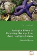 Ecological Effects of Removing Ulva spp. fromAvon-Heathcote Estuary di Alvarez-Murphy Gerry edito da VDM Verlag