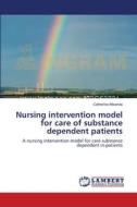 Nursing intervention model for care of substance dependent patients di Catherine Mwenda edito da LAP Lambert Academic Publishing
