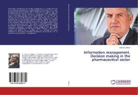 Information management. Decision making in the pharmaceutical sector di Ohairwe Gilbert edito da LAP Lambert Academic Publishing