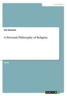 A Personal Philosophy of Religion di Cat Schnelle edito da GRIN Verlag