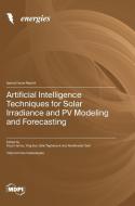 Artificial Intelligence Techniques for Solar Irradiance and PV Modeling and Forecasting edito da MDPI AG