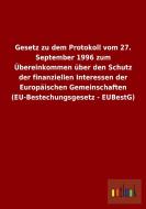 Gesetz zu dem Protokoll vom 27. September 1996 zum Übereinkommen über den Schutz der finanziellen Interessen der Europäi di Ohne Autor edito da Outlook Verlag