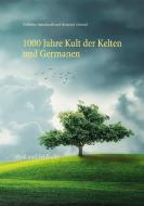 1000 Jahre Kult der Kelten und Germanen di Wilhelm Mannhardt, Heinrich Schmid edito da Books on Demand
