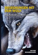 Begegnungen mit dem Wolf di Peter Rohregger edito da Books on Demand