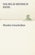 Musiker-Geschichten di Wilhelm Heinrich Riehl edito da TREDITION CLASSICS
