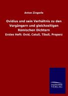 Ovidius und sein Verhältnis zu den Vorgängern und gleichzeitigen Römischen Dichtern di Anton Zingerle edito da Salzwasser-Verlag GmbH