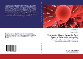 Testicular Hyperthermia And Sperm Genomic Integrity di Gulfam Ahmad, Louis Bujan, Roger Mieusset edito da LAP Lambert Academic Publishing