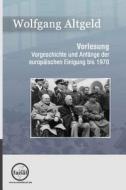 Vorlesung Vorgeschichte Und Anfange Der Europaischen Einigung Bis 1970 di Wolfgang Altgeld edito da Minifanal