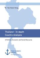 Thailand - In-depth Country Analysis. A Political, Economic and Social Discourse di Tan Kwan Hong edito da Anchor Academic Publishing