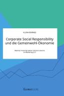Corporate Social Responsibility und die Gemeinwohl-Ökonomie. Welches Potential bieten CSR-Instrumente im Marketing 3.0? di Alena Barnes edito da EconoBooks