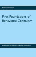 First Foundations of Behavioral Capitalism di Andreas Herteux edito da Erich von Werner Verlag