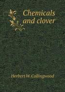 Chemicals And Clover di Herbert W Collingwood edito da Book On Demand Ltd.