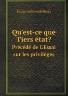 Qu'est-ce Que Tiers Etat? Precede De L'essai Sur Les Privileges di Emmanuel Joseph Sieyes edito da Book On Demand Ltd.