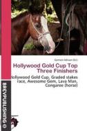 Hollywood Gold Cup Top Three Finishers edito da Brev Publishing