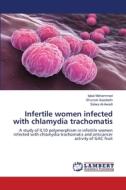 Infertile women infected with chlamydia trachomatis di Iqbal Mohammed, Shurook Saadedin, Salwa Al-Awadi edito da LAP Lambert Academic Publishing