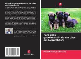 Parasitas gastrintestinais em cães em Lubumbashi di Daudet Byakya Kikukama edito da Edições Nosso Conhecimento