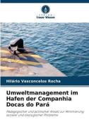 Umweltmanagement im Hafen der Companhia Docas do Pará di Hilário Vasconcelos Rocha edito da Verlag Unser Wissen