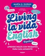 Living La Vida English: Aprende Inglés Con Truquitos Para Cada Momento / Living La Vida English di María G Durán edito da Prh Grupo Editorial