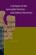 A Synopsis of the Apocryphal Nativity and Infancy Narratives di James Keith Elliott edito da BRILL ACADEMIC PUB