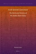 Arab-Jewish Literature: The Birth and Demise of the Arabic Short Story di Reuven Snir edito da BRILL ACADEMIC PUB