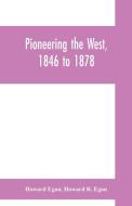 Pioneering the West, 1846 to 1878 di Howard Egan, Howard R. Egan edito da Alpha Editions