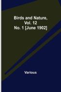 Birds and Nature, Vol. 12 No. 1 [June 1902] di Various edito da Alpha Editions