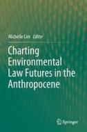 Charting Environmental Law Futures in the Anthropocene edito da Springer Singapore