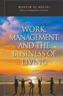 Work, Management, and the Business of Living di Moneim El-Meligi, A. Moneim El-Meligi edito da World Scientific Publishing Company