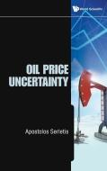 Oil Price Uncertainty di Apostolos Serletis edito da World Scientific Publishing Company