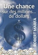 Une chance sur des millions... de dollars di Robert Marfa edito da Le Lys Bleu