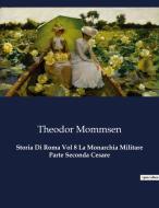 Storia Di Roma Vol 8 La Monarchia Militare Parte Seconda Cesare di Theodor Mommsen edito da Culturea