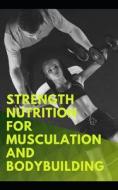 Strength Nutrition For Musculation And Bodybuilding di Tokyo Dr Tokyo edito da Independently Published
