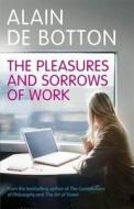The Pleasures And Sorrows Of Work di Alain de Botton edito da Penguin Books Ltd