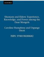 Shamans and Elders: Experience, Knowledge, and Power Among the Daur Mongols di Caroline Humphrey edito da OXFORD UNIV PR