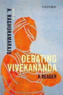 Debating Vivekananda: A Reader di A. Raghuramaraju edito da OXFORD UNIV PR