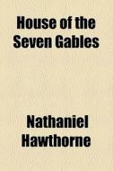 House Of The Seven Gables di Nathaniel Hawthorne edito da General Books Llc