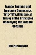 France, England And European Democracy, 1215-1915 di Charles Cestre edito da General Books Llc